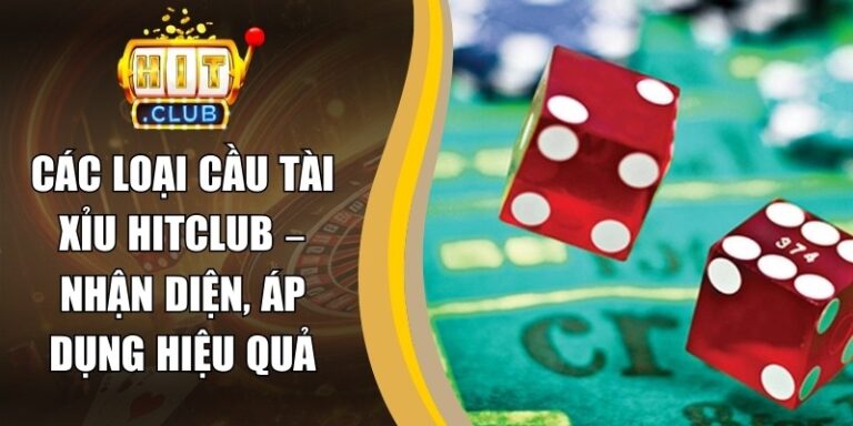 Các Loại Cầu Tài Xỉu Hitclub – Nhận Diện, Áp Dụng Hiệu Quả 6 Các Loại Cầu Tài Xỉu Hitclub – Nhận Diện, Áp Dụng Hiệu Quả