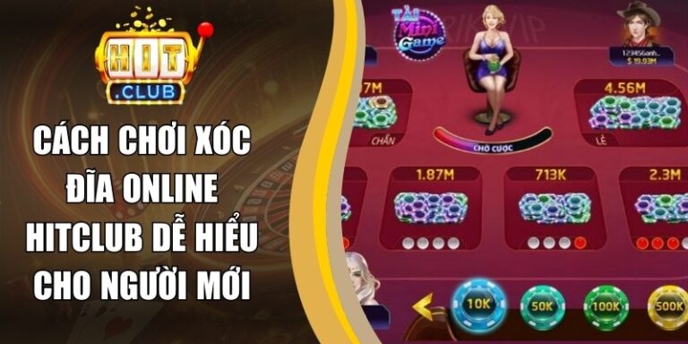 Cách Chơi Xóc Đĩa Online Hitclub Dễ Hiểu Cho Người Mới