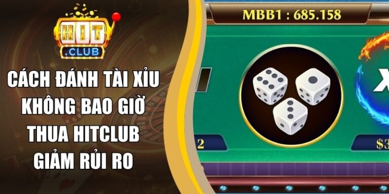 Cách Đánh Tài Xỉu Không Bao Giờ Thua Hitclub Giảm Rủi Ro 5 Cách Đánh Tài Xỉu Không Bao Giờ Thua Hitclub Giảm Rủi Ro