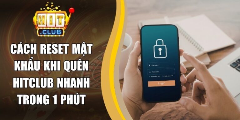 Cách Reset Mật Khẩu Khi Quên Hitclub Nhanh Trong 1 Phút 9 Cách Reset Mật Khẩu Khi Quên Hitclub Nhanh Trong 1 Phút