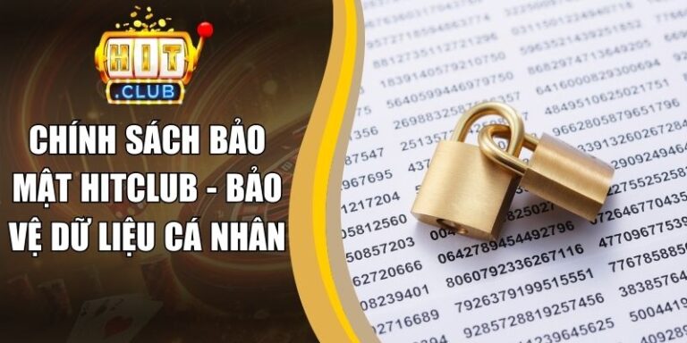 Chính Sách Bảo Mật 20 Chính Sách Bảo Mật Hitclub - Bảo Vệ Dữ Liệu Cá Nhân