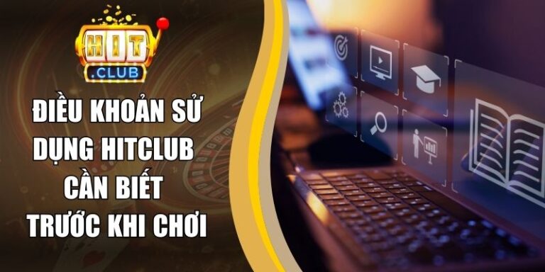 Điều Khoản Sử Dụng 19 Điều Khoản Sử Dụng Hitclub Cần Biết Trước Khi Chơi