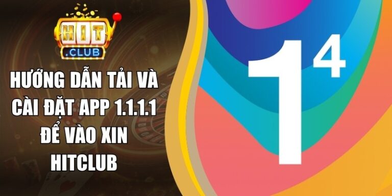 Hướng Dẫn Tải Và Cài Đặt App 1.1.1.1 Để Vào Xin Hitclub 1 Hướng Dẫn Tải Và Cài Đặt App 1.1.1.1 Để Vào Xin Hitclub