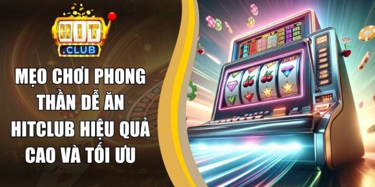 Mẹo Chơi Phong Thần Dễ Ăn Hitclub Hiệu Quả Cao Và Tối Ưu