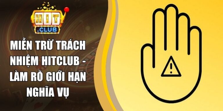 Miễn Trừ Trách Nhiệm 21 Miễn Trừ Trách Nhiệm Hitclub - Làm Rõ Giới Hạn Nghĩa Vụ