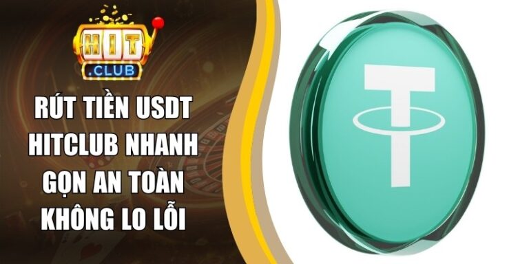 Rút Tiền USDT Hitclub Nhanh Gọn An Toàn Không Lo Lỗi 4 Rút Tiền USDT Hitclub Nhanh Gọn An Toàn Không Lo Lỗi