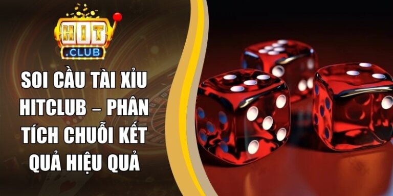 Soi Cầu Tài Xỉu Hitclub – Phân Tích Chuỗi Kết Quả Hiệu Quả 9 Soi Cầu Tài Xỉu Hitclub – Phân Tích Chuỗi Kết Quả Hiệu Quả