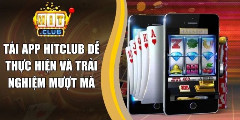 Tải App hitclub 18 Tải App Hitclub Dễ Thực Hiện Và Trải Nghiệm Mượt Mà