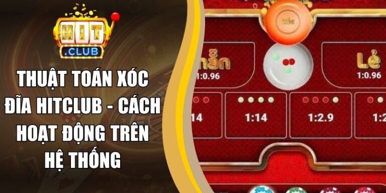 Thuật Toán Xóc Đĩa Hitclub - Cách Hoạt Động Trên Hệ Thống
