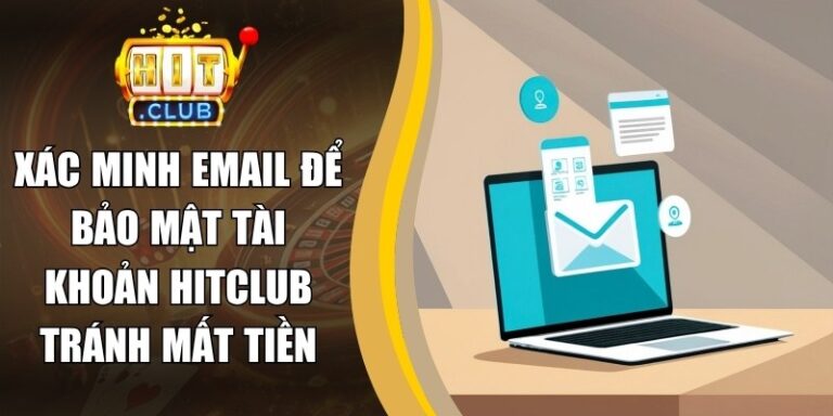Xác Minh Email Để Bảo Mật Tài Khoản Hitclub Tránh Mất Tiền 10 Xác Minh Email Để Bảo Mật Tài Khoản Hitclub Tránh Mất Tiền